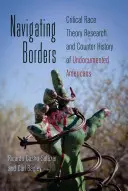 Navigating Borders ; Critical Race Theory Research and Counter History of Undocumented Americans (Naviguer aux frontières ; recherche sur la théorie critique de la race et contre-histoire des Américains sans papiers) - Navigating Borders; Critical Race Theory Research and Counter History of Undocumented Americans