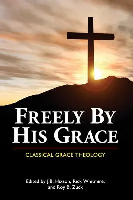 Librement par sa grâce : La théologie de la grâce classique - Freely by His Grace: Classical Grace Theology