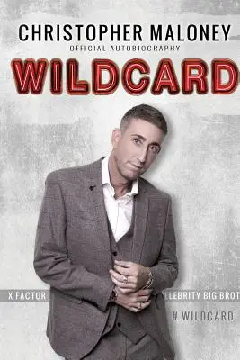 Christopher Maloney : Wildcard : Autobiographie officielle - Christopher Maloney: Wildcard: Official Autobiography