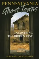 Les villes fantômes de Pennsylvanie : Découvrir le passé caché - Pennsylvania Ghost Towns: Uncovering the Hidden Past