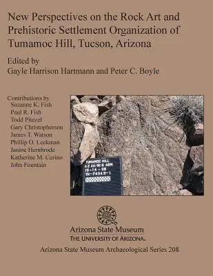 Nouvelles perspectives sur l'art rupestre et l'organisation du peuplement préhistorique de Tumamoc Hill, Tucson, Arizona - New Perspectives on the Rock Art and Prehistoric Settlement Organization of Tumamoc Hill, Tucson, Arizona