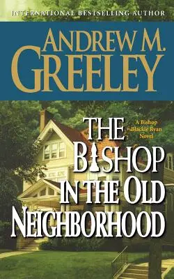 L'évêque dans le vieux quartier : Un roman de l'évêque Blackie Ryan - The Bishop in the Old Neighborhood: A Bishop Blackie Ryan Novel