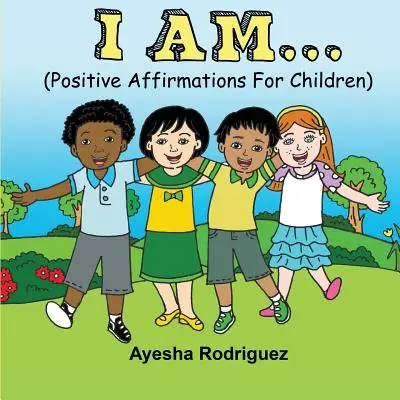 Je suis... : Affirmations positives pour les enfants - I Am...: Positive Affirmations for Children