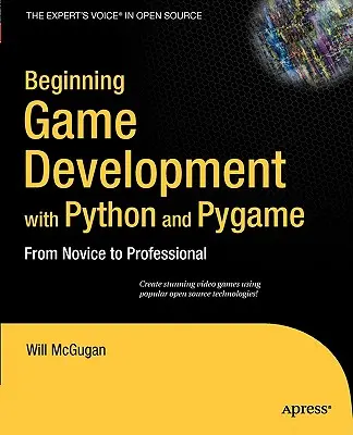 Développement de jeux vidéo avec Python et Pygame : Du novice au professionnel - Beginning Game Development with Python and Pygame: From Novice to Professional