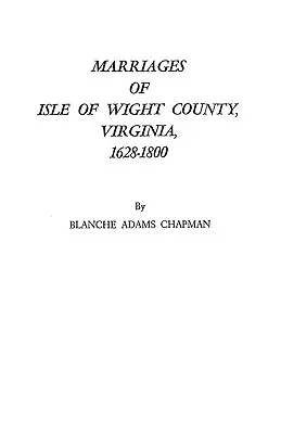 Mariages du comté de l'île de Wight, Virginie, 1628-1800 - Marriages of Isle of Wight County, Virginia, 1628-1800