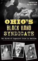 Le syndicat de la main noire de l'Ohio : La naissance du crime organisé en Amérique - Ohio's Black Hand Syndicate: The Birth of Organized Crime in America