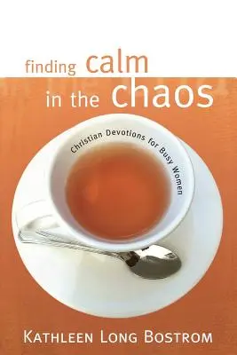 Trouver le calme dans le chaos : Devotions chrétiennes pour femmes occupées - Finding Calm in the Chaos: Christian Devotions for Busy Women