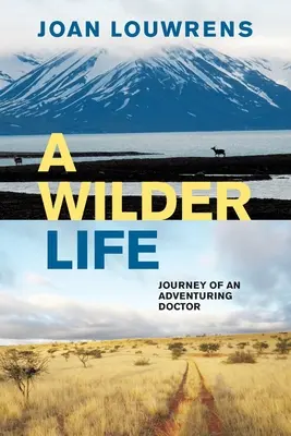 Une vie plus sauvage : L'itinéraire d'un médecin aventurier - A Wilder Life: Journey of an Adventuring Doctor