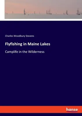 Pêche à la mouche dans les lacs du Maine : La pêche à la mouche dans les lacs du Maine - Flyfishing in Maine Lakes: Camplife in the Wilderness