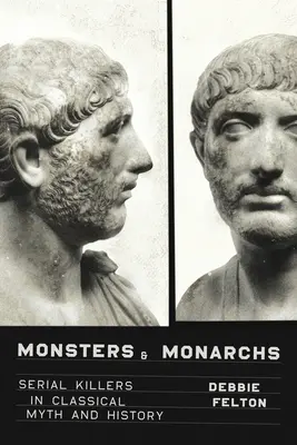 Monstres et monarques : les tueurs en série dans le mythe et l'histoire classiques - Monsters and Monarchs: Serial Killers in Classical Myth and History