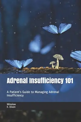 Insuffisance surrénale 101 : Guide du patient pour la prise en charge de l'insuffisance surrénale - Adrenal Insufficiency 101: A Patient's Guide to Managing Adrenal Insufficiency