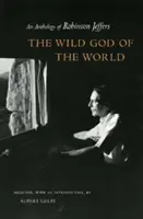 Le Dieu sauvage du monde Le Dieu sauvage du monde Le Dieu sauvage du monde : Une anthologie de Robinson Jeffers Une anthologie de Robinson Jeffers Une anthologie de R - Wild God of the World Wild God of the World Wild God of the World: An Anthology of Robinson Jeffers an Anthology of Robinson Jeffers an Anthology of R