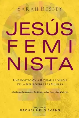 Jess Feminista : Une invitation à revoir la vision de la Bible sur les femmes - Jess Feminista: Una Invitacin a Revisar la Visin de la Biblia sobre las Mujeres