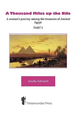 Mille et un kilomètres sur le Nil - Le voyage d'une femme parmi les trésors de l'Égypte ancienne -Partie I- - A Thousand Miles up the Nile - A woman's journey among the treasures of Ancient Egypt -Part I-