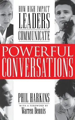 Conversations puissantes : Comment les leaders à fort impact communiquent - Powerful Conversations: How High Impact Leaders Communicate