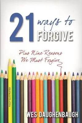 21 façons de pardonner : Plus neuf raisons de pardonner - 21 Ways to Forgive: Plus Nine Reasons We Must Forgive