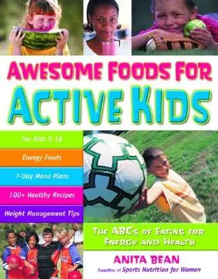 Des aliments géniaux pour des enfants actifs : l'ABC de l'alimentation pour l'énergie et la santé - Awesome Foods for Active Kids: The ABCs of Eating for Energy and Health