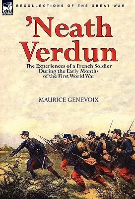 Sous Verdun : les expériences d'un soldat français pendant les premiers mois de la Première Guerre mondiale - 'Neath Verdun: the Experiences of a French Soldier During the Early Months of the First World War