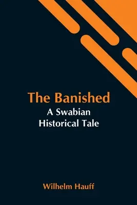 Le banni : Un conte historique souabe - The Banished: A Swabian Historical Tale
