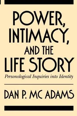 Le pouvoir, l'intimité et le récit de vie : Enquêtes personnologiques sur l'identité - Power, Intimacy, and the Life Story: Personological Inquiries Into Identity