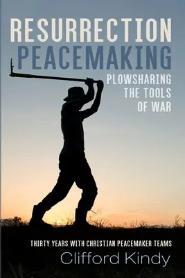 Le rétablissement de la paix par la résurrection : Le partage des outils de guerre - Resurrection Peacemaking: Plowsharing the Tools of War