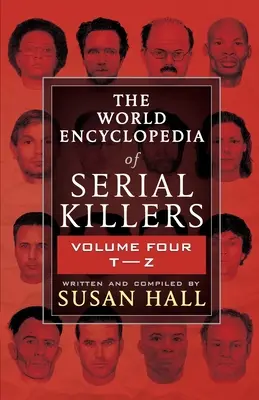 L'encyclopédie mondiale des tueurs en série : Volume 4 T-Z - The World Encyclopedia Of Serial Killers: Volume Four T-Z