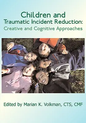 Les enfants et la réduction des incidents traumatiques : Approches créatives et cognitives - Children and Traumatic Incident Reduction: Creative and Cognitive Approaches