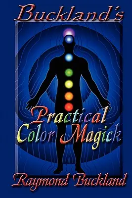 Buckland's Practical Color Magick (en anglais) - Buckland's Practical Color Magick