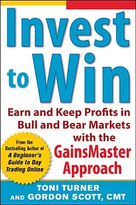 Investir pour gagner : Gagner et conserver des profits dans les marchés haussiers et baissiers avec l'approche Gainsmaster - Invest to Win: Earn & Keep Profits in Bull & Bear Markets with the Gainsmaster Approach