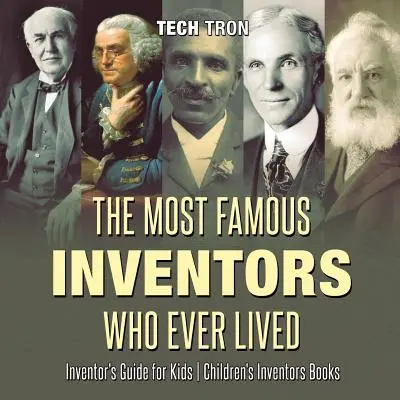 Les inventeurs les plus célèbres de tous les temps - Guide de l'inventeur pour les enfants - Livres pour enfants sur les inventeurs - The Most Famous Inventors Who Ever Lived - Inventor's Guide for Kids - Children's Inventors Books