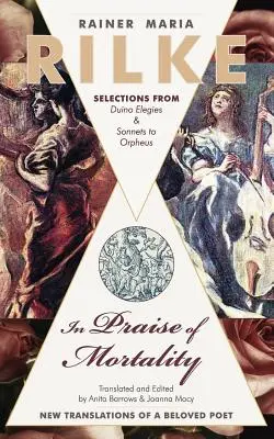 Éloge de la mortalité : Sélection des Élégies de Duino et des Sonnets à Orphée de Rainer Maria Rilke - In Praise of Mortality: Selections from Rainer Maria Rilke's Duino Elegies and Sonnets to Orpheus