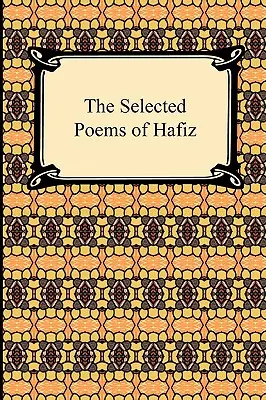 Les poèmes choisis de Hafiz - The Selected Poems of Hafiz