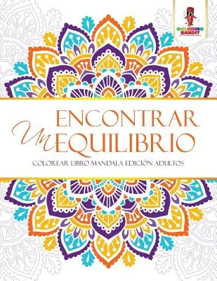 Encontrar Un Equilibrio : Colorear Libro Mandala Edicin Adultos - Encontrar Un Equilibrio: Colorear Libro Mandala Edicin Adultos