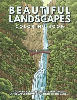 Beautiful Landscapes Coloring Book : Coloriez 30 paysages réalistes et paisibles du monde entier. - Beautiful Landscapes Coloring Book: Color In 30 Realistic And Tranquil Sceneries From Around The World.