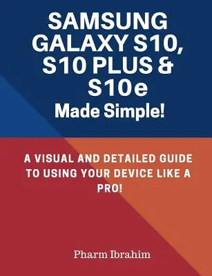 Samsung Galaxy S10, S10 Plus & S10e en toute simplicité : Un guide visuel et détaillé pour utiliser votre appareil comme un pro ! - Samsung Galaxy S10, S10 Plus & S10e Made Simple!: A Visual and Detailed Guide to Using Your Device Like a Pro!