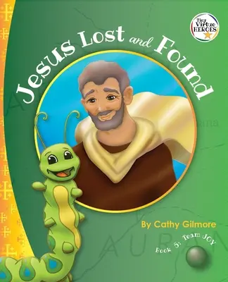 Jésus perdu et retrouvé, l'histoire de la bonté : Livre 5 de la série Virtue Heroes - Jesus Lost and Found, the Virtue Story of Kindness: Book 5 in the Virtue Heroes Series
