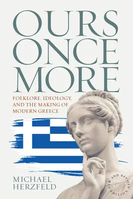La nôtre une fois de plus : Folklore, idéologie et création de la Grèce moderne - Ours Once More: Folklore, Ideology, and the Making of Modern Greece