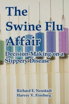 L'affaire de la grippe porcine : La prise de décision face à une maladie dangereuse - The Swine Flu Affair: Decision-Making on a Slippery Disease