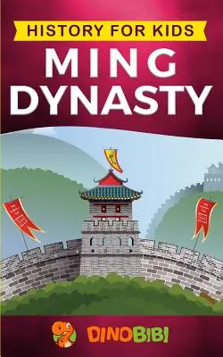 Histoire pour enfants : La dynastie Ming : Un guide captivant sur l'histoire ancienne de la dynastie Ming (Chine ancienne) - History for kids: Ming Dynasty: A captivating guide to the ancient history of Ming Dynasty (Ancient China)