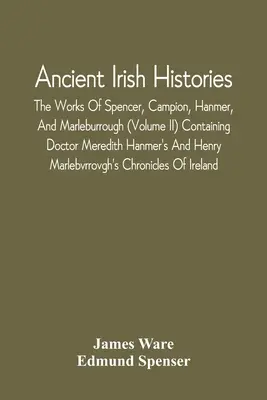 Histoires irlandaises anciennes : Les travaux de Spencer, Campion, Hanmer et Marleburrough (Volume Ii) contenant les ouvrages du docteur Meredith Hanmer et de Henry Mar - Ancient Irish Histories: The Works Of Spencer, Campion, Hanmer, And Marleburrough (Volume Ii) Containing Doctor Meredith Hanmer'S And Henry Mar