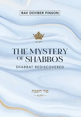 Le mystère du Chabbat : Le Chabbat redécouvert - The Mystery of Shabbos: Shabbat Rediscovered