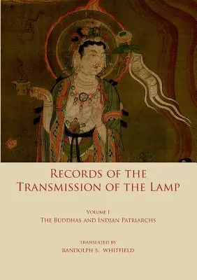Dossier de la transmission de la lampe : Volume 1 : Les bouddhas et les patriarches indiens - Record of the Transmission of the Lamp: Volume One: The Buddhas and indian patriarchs