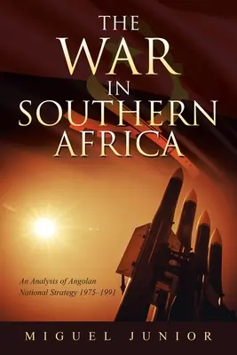 La guerre en Afrique australe : Une analyse de la stratégie nationale angolaise 1975-1991 - The War in Southern Africa: An Analysis of Angolan National Strategy 1975-1991