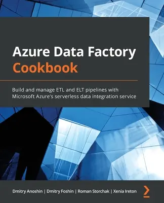 Azure Data Factory Cookbook : Construire et gérer des pipelines ETL et ELT avec le service d'intégration de données sans serveur de Microsoft Azure - Azure Data Factory Cookbook: Build and manage ETL and ELT pipelines with Microsoft Azure's serverless data integration service