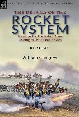 Les détails du système de fusées utilisé par l'armée britannique pendant les guerres napoléoniennes - The Details of the Rocket System Employed by the British Army During the Napoleonic Wars