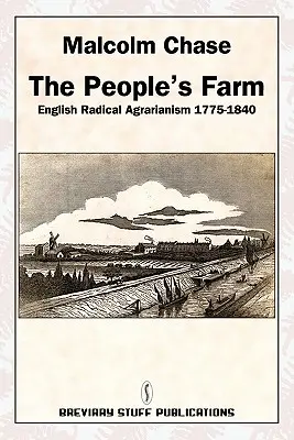 La ferme du peuple, l'agraire radical anglais 1775-1840 - The People's Farm, English Radical Agrarianism 1775-1840