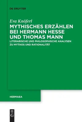 Mythisches Erzhlen bei Hermann Hesse und Thomas Mann (en anglais) - Mythisches Erzhlen bei Hermann Hesse und Thomas Mann
