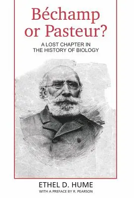 Bechamp ou Pasteur ? Un chapitre perdu de l'histoire de la biologie - Bechamp or Pasteur?: A Lost Chapter in the history of biology