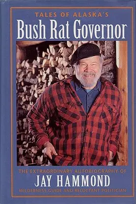 Histoires du gouverneur Bush Rat de l'Alaska - Tales of Alaska's Bush Rat Governor