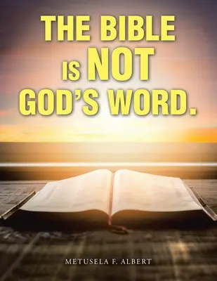 La Bible n'est pas la parole de Dieu. - The Bible Is Not God's Word.